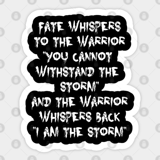 Fate Whispers to the Warrior | I am the Storm | motivational quote Sticker by DesignsbyZazz